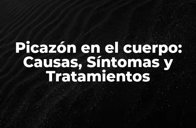 Picazón en el Cuerpo: Causas, Síntomas y Tratamientos