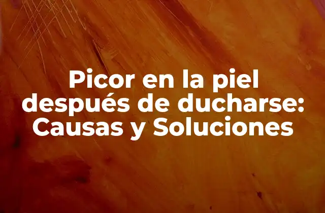 Picor en la Piel Después de Ducharse: Causas y Soluciones 2 ¿Por qué se Produce la Picor en la Piel después de Ducharse?