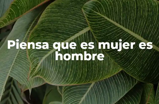 Piensa que es Mujer es Hombre