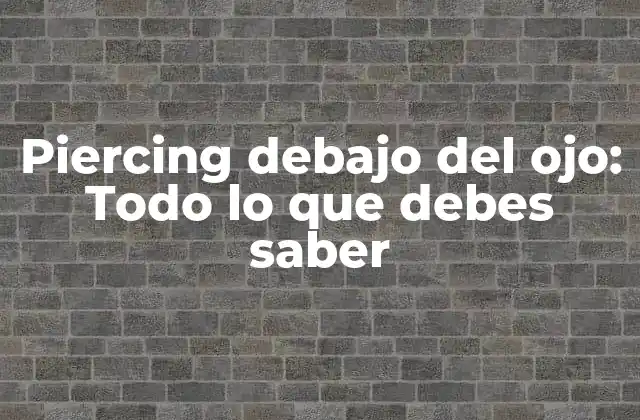 ¿Qué es un piercing debajo del ojo?