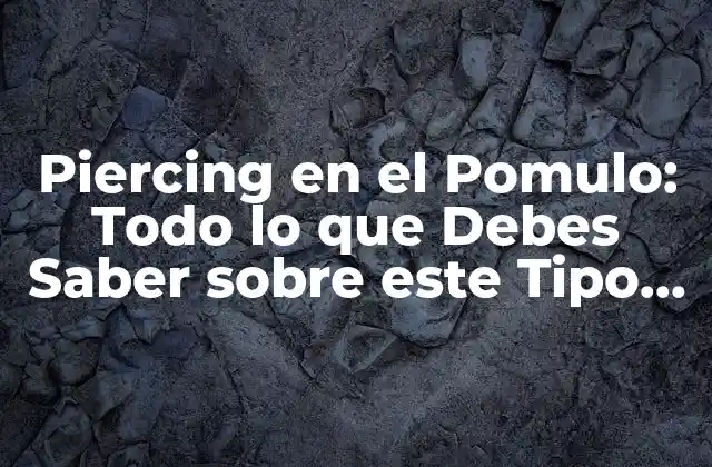 Piercing en el Pomulo: Todo Lo que Debes Saber sobre Este Tipo de Piercing