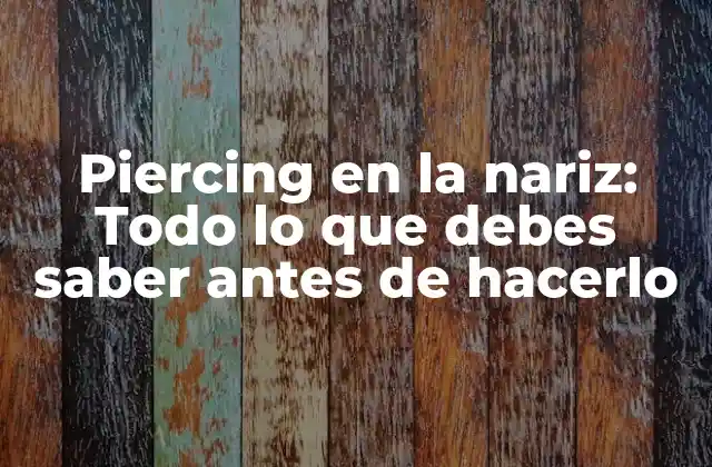 Piercing en la Nariz: Todo Lo que Debes Saber Antes de Hacerlo