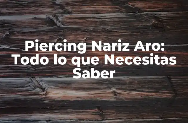 Piercing Nariz Aro: Todo Lo que Necesitas Saber