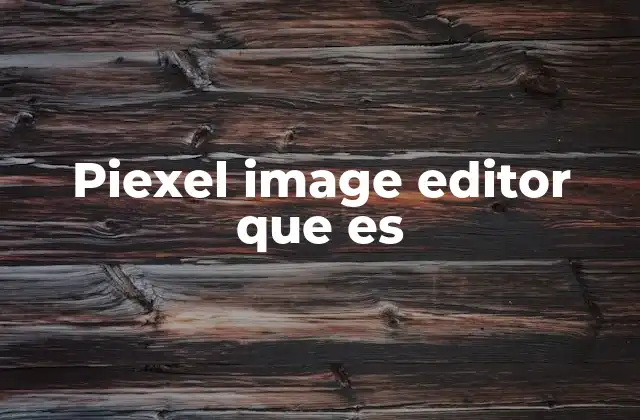 Piexel Image Editor que es 2 Funcionalidades básicas y avanzadas del editor de imágenes
