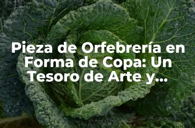 Pieza de Orfebrería en Forma de Copa: un Tesoro de Arte y Diseño