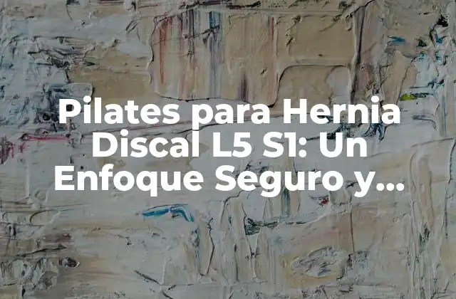 Pilates para Hernia Discal L5 S1: un Enfoque Seguro y Eficaz para el Tratamiento