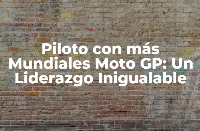Piloto con Más Mundiales Moto Gp: un Liderazgo Inigualable