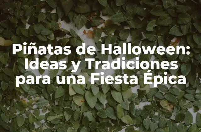Piñatas de Halloween: Ideas y Tradiciones para una Fiesta Épica