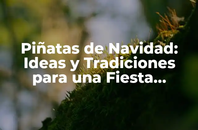 Orígenes y Significado de las Piñatas de Navidad