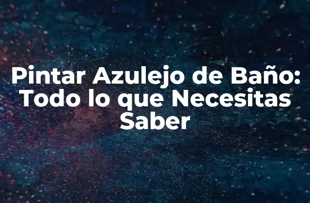 Pintar Azulejo de Baño: Todo Lo que Necesitas Saber 2 ¿Por qué Pintar el Azulejo del Baño?