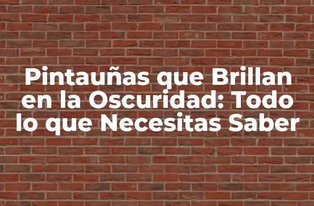 Pintauñas que Brillan en la Oscuridad: Todo Lo que Necesitas Saber