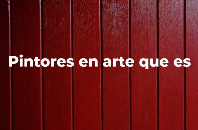 Pintores en Arte que es