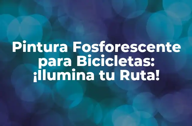 Pintura Fosforescente para Bicicletas: ¡ilumina Tu Ruta!