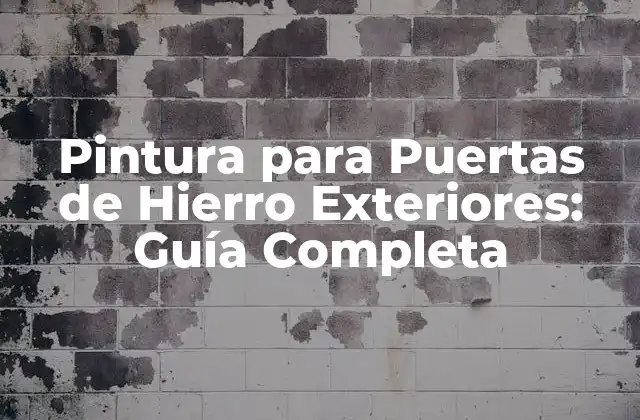 Pintura para Puertas de Hierro Exteriores: Guía Completa