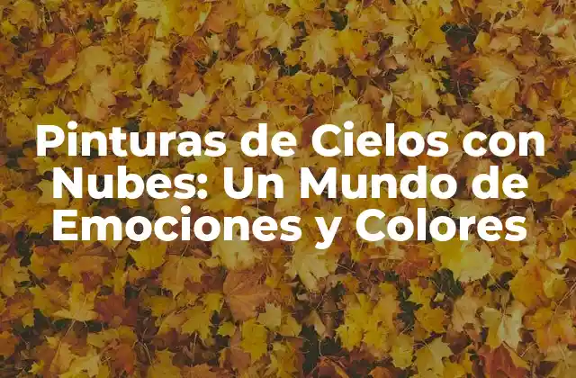 Pinturas de Cielos con Nubes: un Mundo de Emociones y Colores