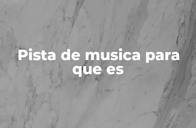 Pista de Musica para que es