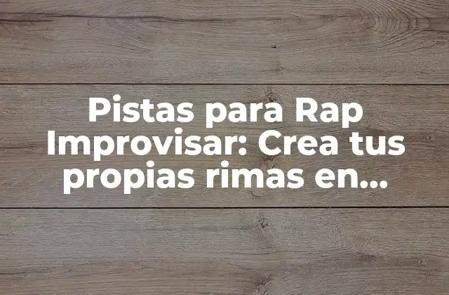 Pistas para Rap Improvisar: Crea Tus Propias Rimas en Minutos