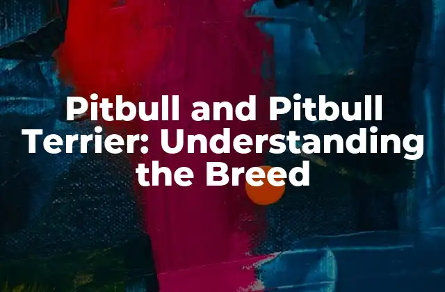 Pitbull And Pitbull Terrier: Understanding The Breed 2 Origin and History of Pitbull and Pitbull Terrier