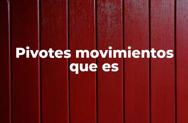 La relación entre pivotes y movimientos en la naturaleza