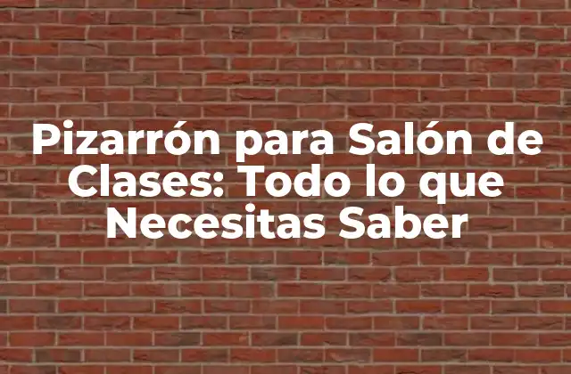 Pizarrón para Salón de Clases: Todo Lo que Necesitas Saber