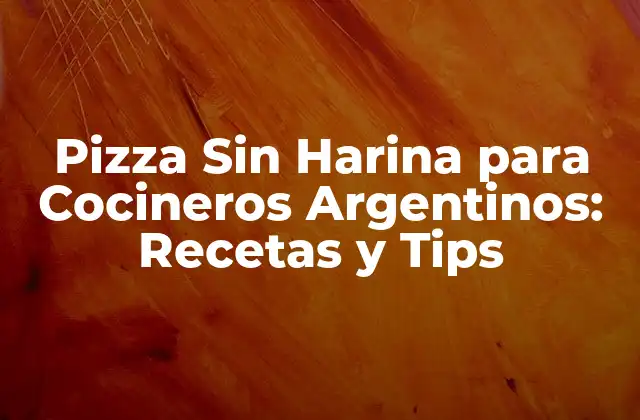 Pizza sin Harina para Cocineros Argentinos: Recetas y Tips