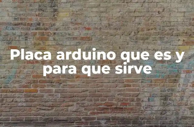 Placa Arduino que es y para que Sirve 2 ¿Cómo se relaciona la placa Arduino con la electrónica moderna?