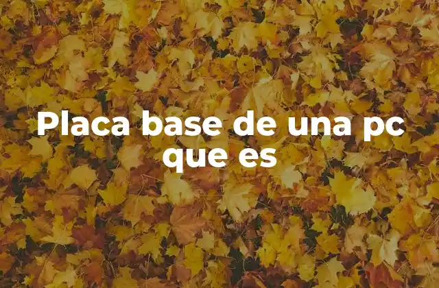 Placa Base de una Pc que es