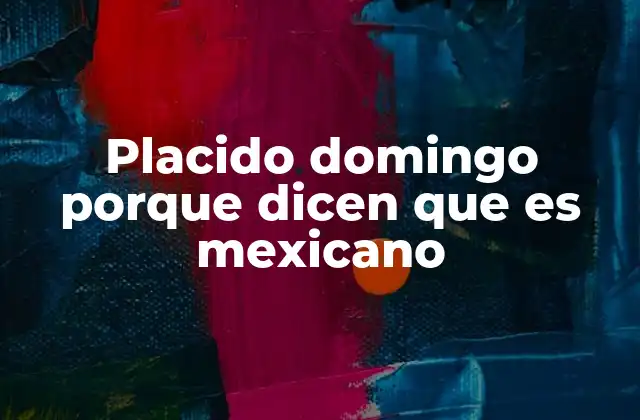 Placido Domingo Porque Dicen que es Mexicano