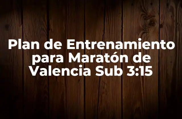 Plan de Entrenamiento para Maratón de Valencia Sub 3:15