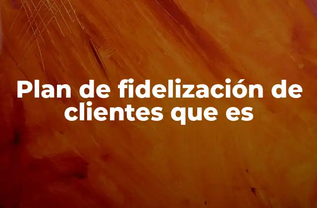 Plan de Fidelización de Clientes que es 2 La importancia de construir relaciones duraderas con los clientes