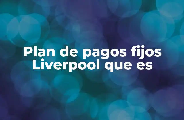 Plan de Pagos Fijos Liverpool que es 2 Cómo funciona el sistema de pagos fijos del Liverpool FC