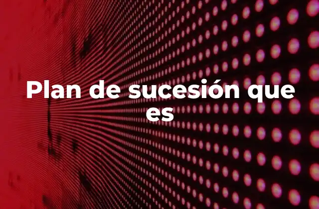 Plan de Sucesión que es