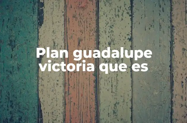 Plan Guadalupe Victoria que es