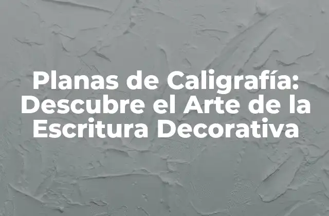 Planas de Caligrafía: Descubre el Arte de la Escritura Decorativa