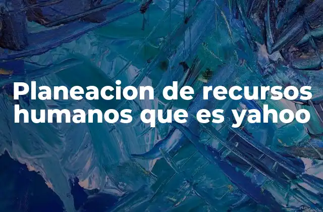 Planeacion de Recursos Humanos que es Yahoo