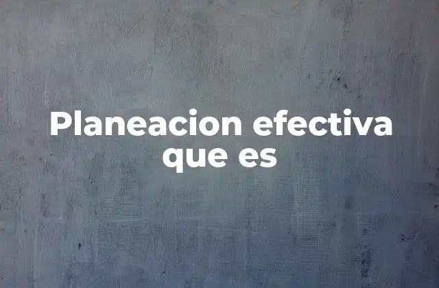 Planeacion Efectiva que es