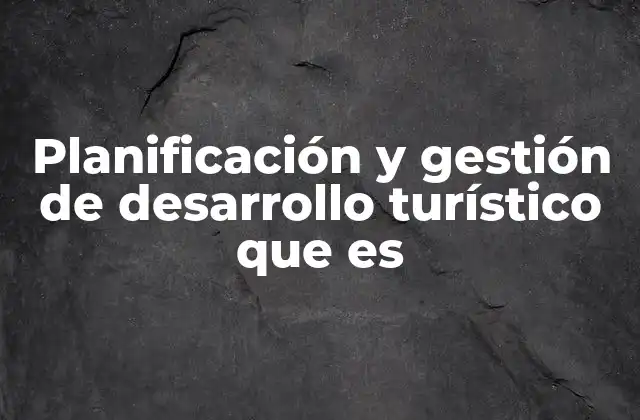 Cómo se integra el turismo en el desarrollo regional