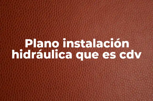 Plano Instalación Hidráulica que es Cdv
