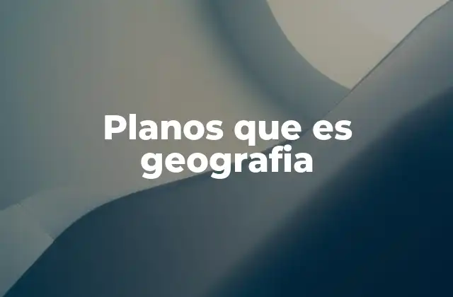 Planos que es Geografia