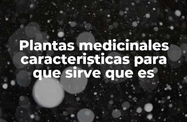 Plantas Medicinales Caracteristicas para que Sirve que es