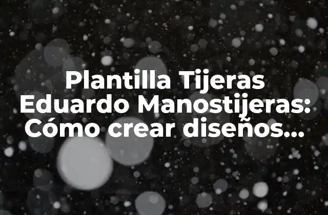 Plantilla Tijeras Eduardo Manostijeras: Cómo Crear Diseños Personalizados para Tu Marca