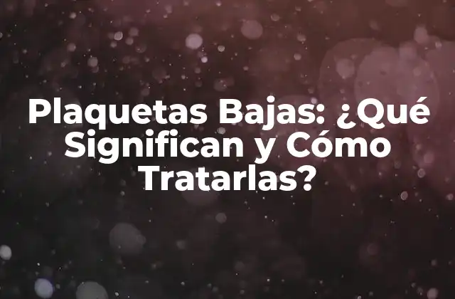 Plaquetas Bajas: ¿qué Significan y Cómo Tratarlas?
