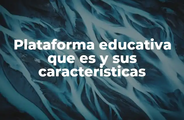 Plataforma Educativa que es y Sus Caracteristicas