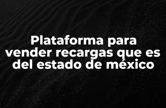 Plataforma para Vender Recargas que es Del Estado de México 2 Cómo las plataformas de recargas están transformando el mercado local en el Estado de México