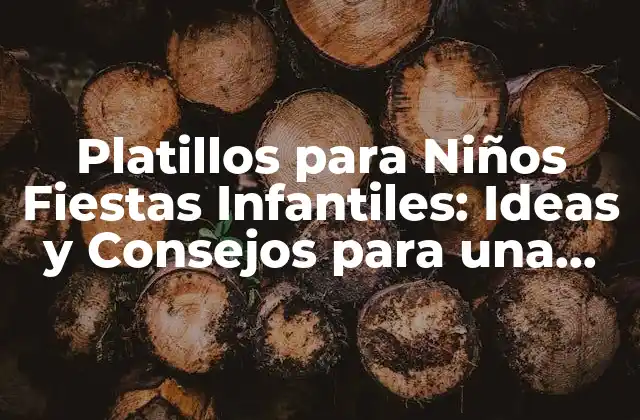 Platillos para Niños Fiestas Infantiles: Ideas y Consejos para una Fiesta Exitosa