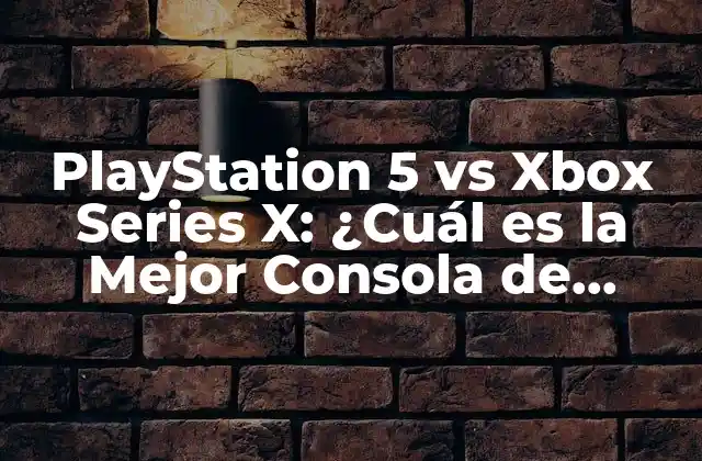 Playstation 5 Vs Xbox Series X: ¿cuál es la Mejor Consola de Nueva Generación?