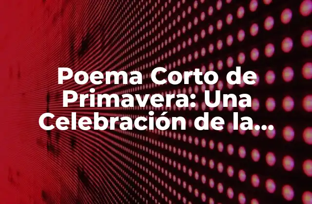 Poema Corto de Primavera: una Celebración de la Naturaleza