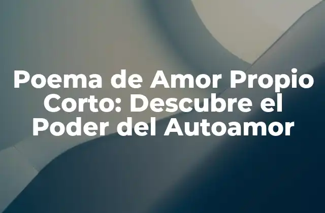 Poema de Amor Propio Corto: Descubre el Poder Del Autoamor