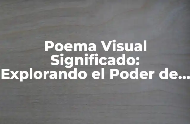 Poema Visual Significado: Explorando el Poder de la Imagen y la Palabra