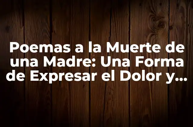 Poemas a la Muerte de una Madre: una Forma de Expresar el Dolor y el Recuerdo